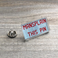 Load image into Gallery viewer, Mansplain this Pin
