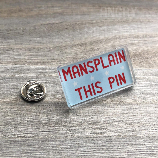 Mansplain this Pin