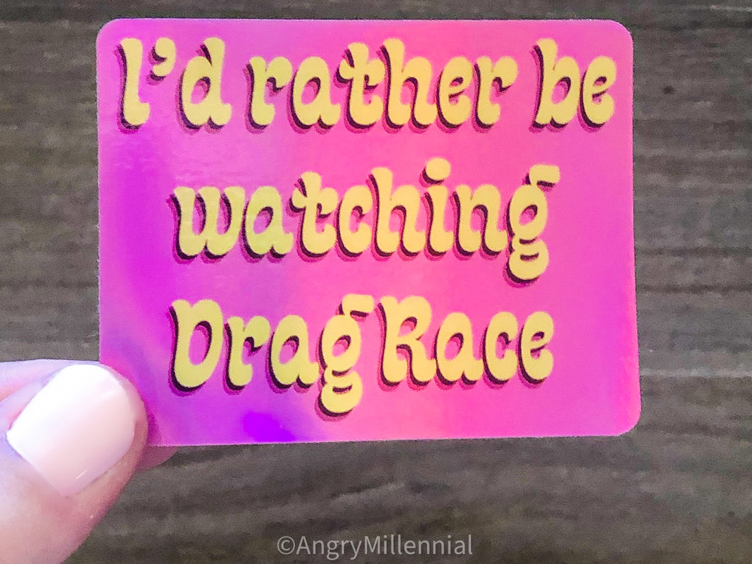 Drag Race Sticker | I'd Rather be Watching Drag Race Holographic Vinyl Sticker